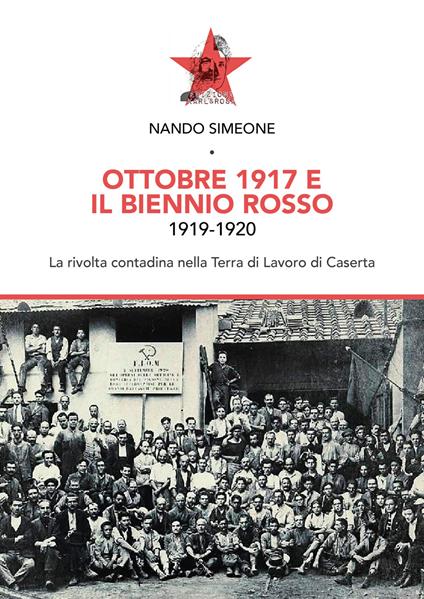 Ottobre 1917 e il biennio rosso 1919-1920. La rivolta contadina nella Terra di Lavoro di Caserta - Nando Simeone - copertina