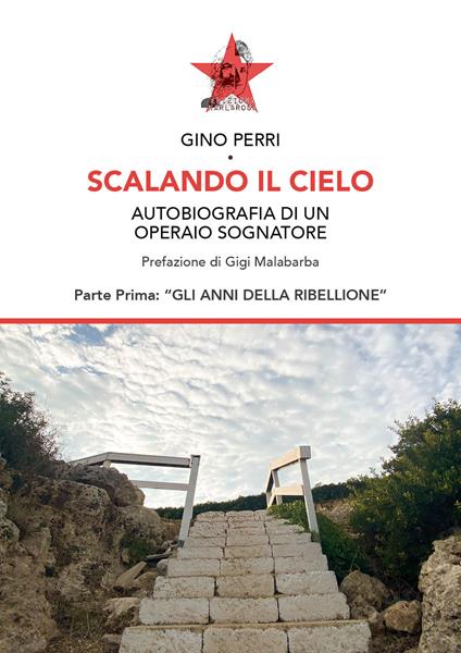 Scalando il cielo. Autobiografia di un operaio sognatore. Ediz. speciale - Gino Perri - copertina