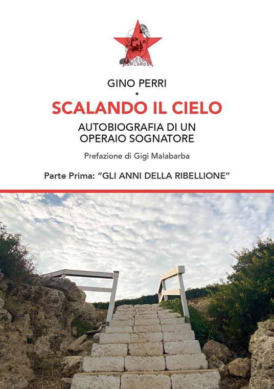 Scalando il cielo. Autobiografia di un operaio sognatore. Ediz. speciale - Gino Perri - copertina