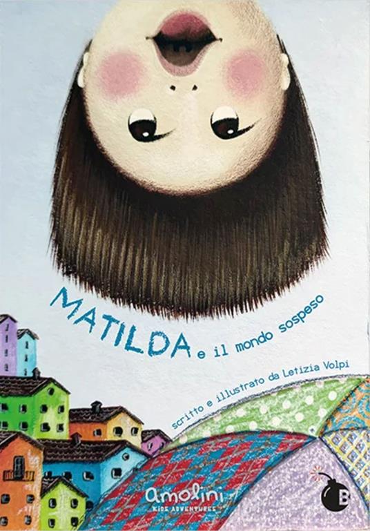 Matilda e il mondo sospeso. Ediz. illustrata - Letizia Volpi - copertina