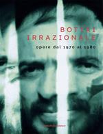 Bottai irrazionale. Opere dal 1970 al 1980. Ediz. illustrata