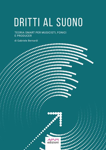 Dritti al suono. Teoria smart per musicisti, fonici e producer - Gabriele Bernardi - ebook