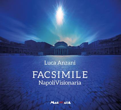 Facsimile. Napoli visionaria. Ediz. multilingue - Luca Anzani - copertina