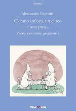 C'erano un'oca, un ciuco e una pica... Versi, raccontini, greguerias