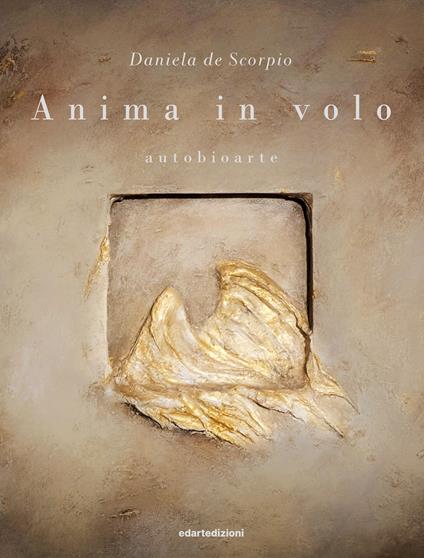 Anima in volo. Autobioarte - Daniela de Scorpio - copertina