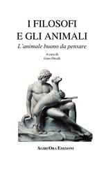 I filosofi e gli animali. L'animale buono da pensare