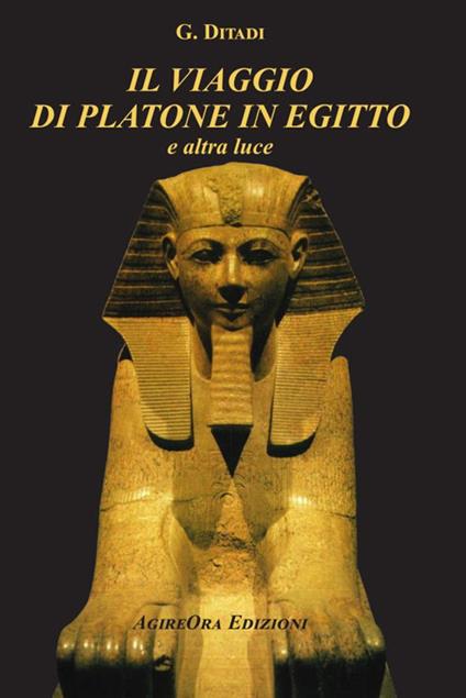 Il viaggio di Platone in Egitto. E altra luce - Gino Ditadi - copertina