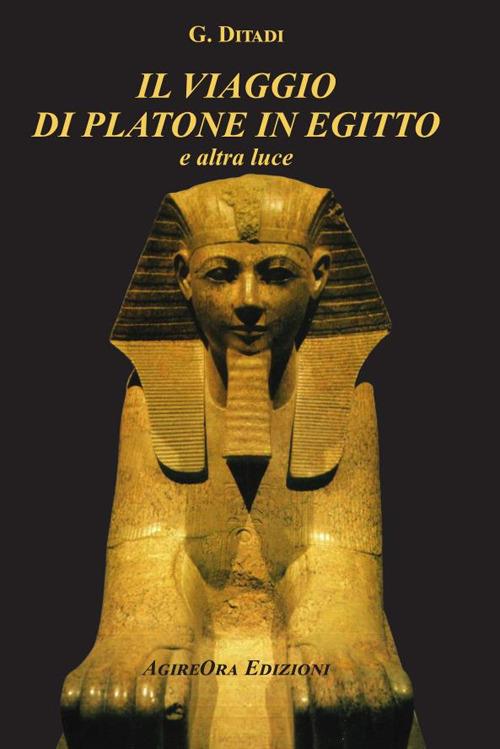 Il viaggio di Platone in Egitto. E altra luce - Gino Ditadi - copertina