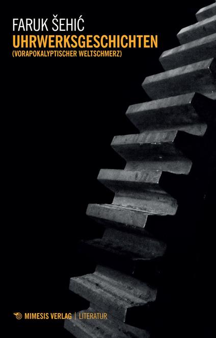 Uhrwerksgeschichten (Vorapokalyptischer weltschmerz) - Faruk Šehic - copertina