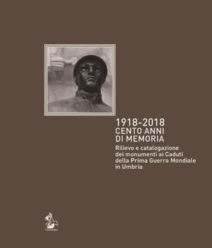 1918-2018. Cento anni di memoria. Rilievo e catalogazione dei monumenti ai caduti della prima guerra mondiale in Umbria - copertina