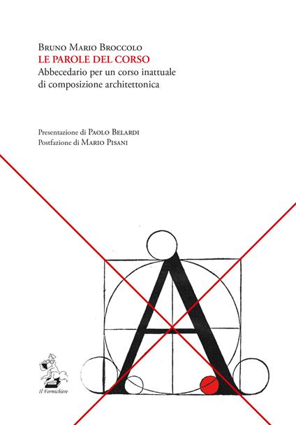 Le parole del corso. Abbecedario per un corso inattuale di composizione architettonica - Bruno Mario Broccolo - copertina
