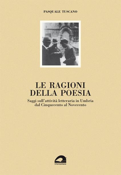 Le ragioni della poesia. Saggi sull'attività letteraria in Umbria dal Cinquecento al Novecento - Pasquale Tuscano - copertina