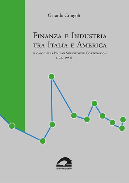 Finanza e industria tra Italia e America. Il caso della Italian Superpower Corporation (1927-1953) - Gerardo Cringoli - copertina