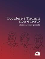 Uccidere i tiranni non è reato e, forse, neppure peccato