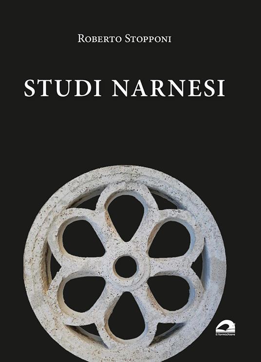 Studi narnesi. Diciannove saggi dell’autore per orientarsi nella storia della città e una panoramica degli studi negli ultimi cinquant’anni - Roberto Stopponi - copertina