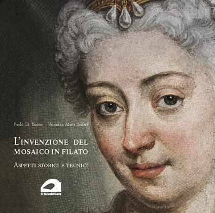 L'invenzione del mosaico in filato. Aspetti storici e tecnici - Paolo Di Buono,Veronika Maria Seifert - copertina