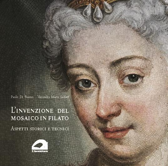 L'invenzione del mosaico in filato. Aspetti storici e tecnici - Paolo Di Buono,Veronika Maria Seifert - copertina
