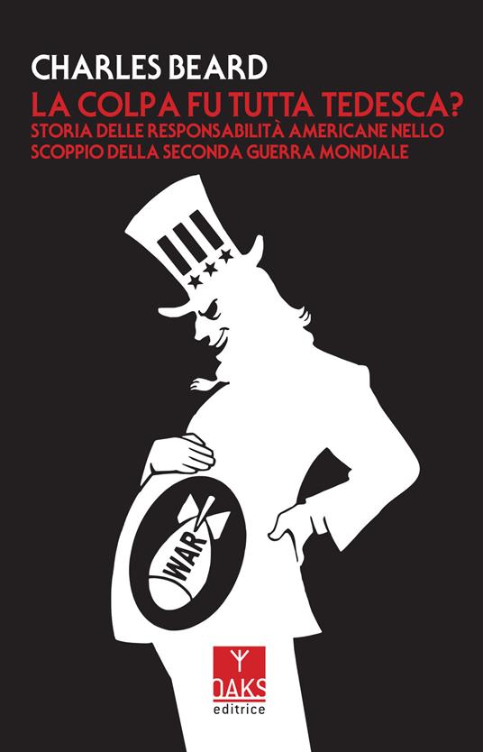 La colpa fu tutta tedesca? Storia delle responsabilità americane nello scoppio dello Seconda guerra mondiale - Charles Beard - copertina