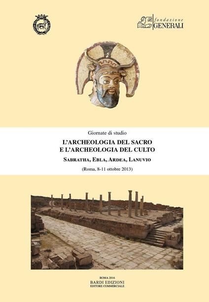 L' archeologia del sacro e l'archeologia del culto. Sabratha, Ebla, Ardea, Lanuvio. Giornate di Studio (Roma, 8-11 ottobre 2013) - copertina