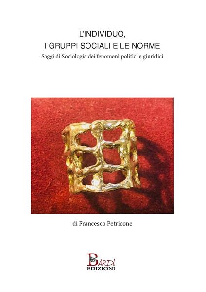 L' individuo, i gruppi sociali e le norme. Saggi di sociologia dei fenomeni politici e giuridici - Francesco Petricone - copertina