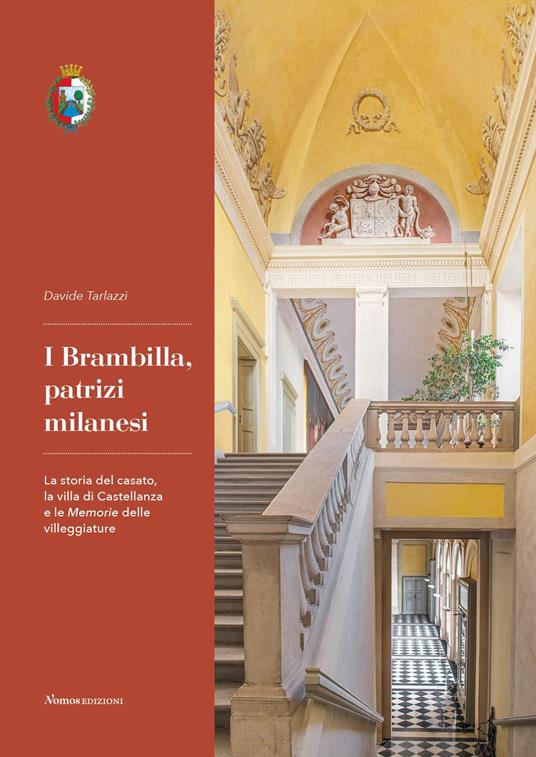 I Brambilla, patrizi milanesi. La storia del casato, la villa di Castellanza e le Memorie delle villeggiature - Davide Tarlazzi - copertina