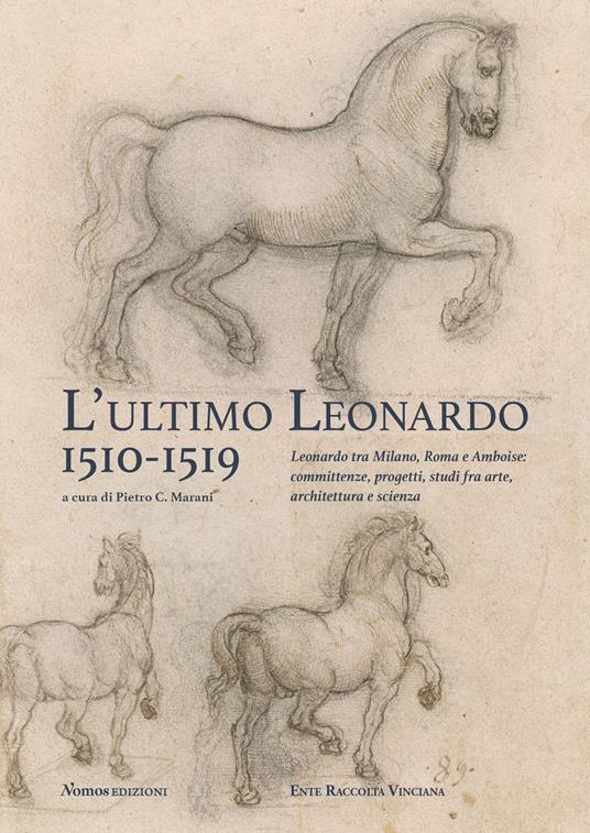 L'ultimo Leonardo, 1510-1519. Leonardo tra Milano, Roma e Amboise: committenze, progetti, studi fra arte, architettura e scienza. Atti del Convegno internazionale di studi (Milano, 7-8 novembre 2019). Ediz. italiana e inglese - copertina