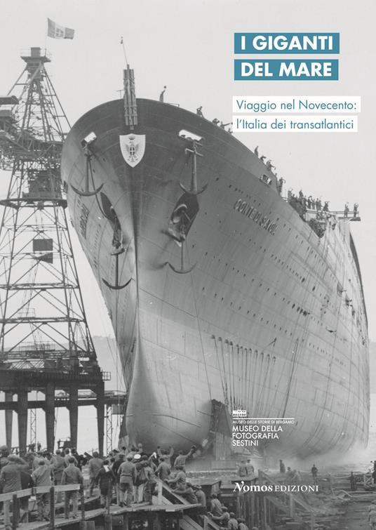 I giganti del mare. Viaggio nel Novecento: l'Italia dei transatlantici. Ediz. italiana e inglese - copertina