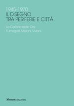 1945-1970 Il disegno tra periferie e città. La Galleria delle Ore. Fumagalli, Meloni, Viviani