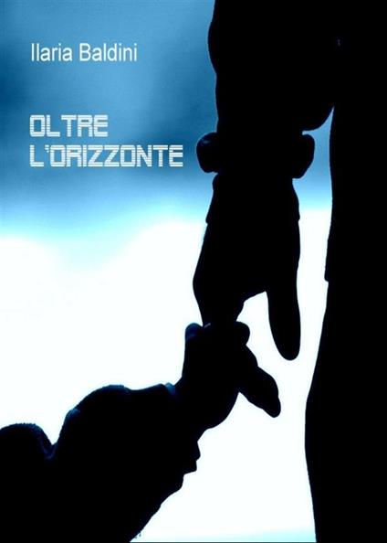 Oltre l'orizzonte - Ilaria Baldini - ebook