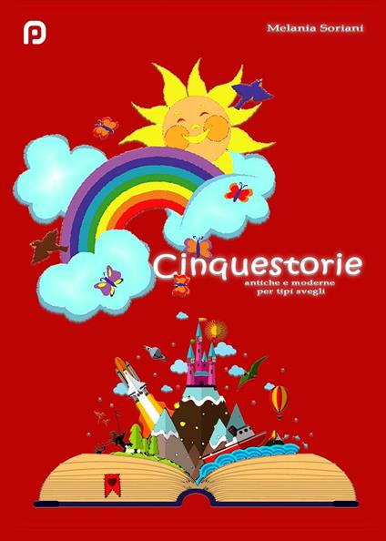 Cinquestorie. Antiche e moderne per tipi svegli - Melania Soriani - copertina