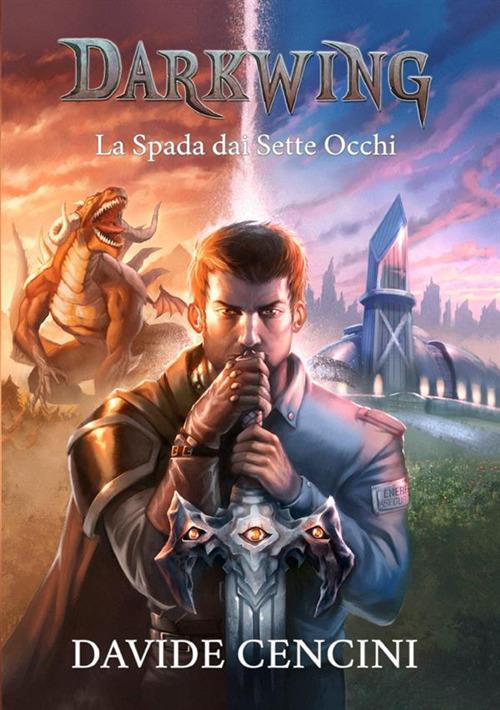 La spada dai sette occhi. Darkwing. Ediz. speciale. Vol. 1 - Davide Cencini - copertina