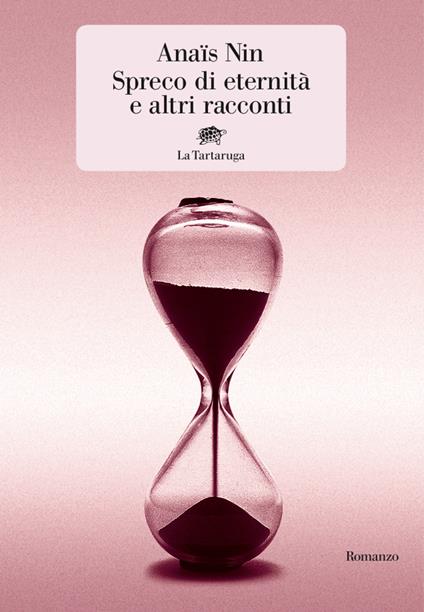 Spreco di eternità e altri racconti - Anaïs Nin,Stefania Forlani,Valeria Gorla - ebook