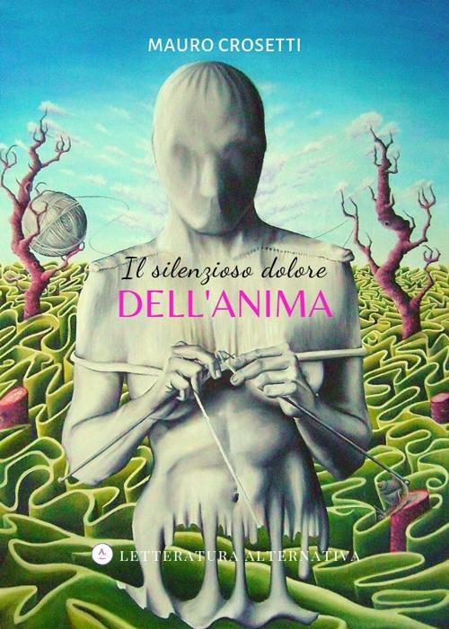 Il silenzioso dolore dell'anima - Mauro Crosetti - copertina