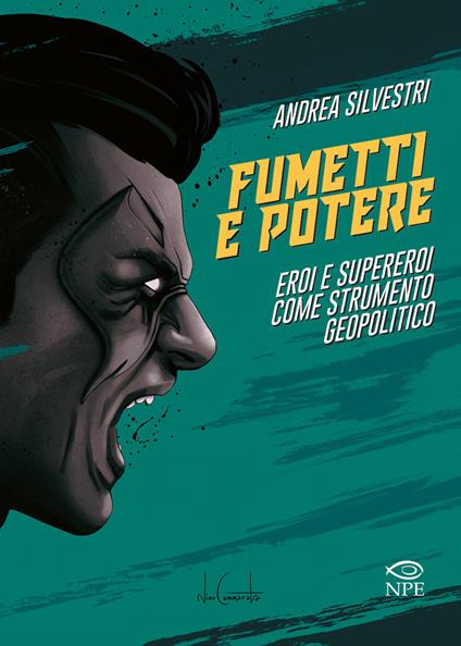 Fumetti e potere. Eroi e supereroi come strumento geopolitico - Andrea Silvestri - copertina