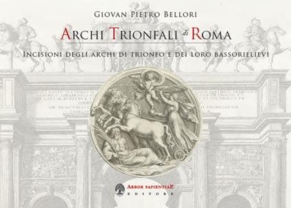 Archi trionfali di Roma. Incisioni seicentesche degli archi di trionfo e dei loro bassorilievi - Giovan Pietro Bellori - copertina