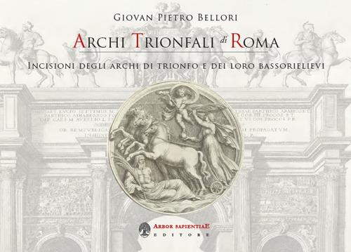 Archi trionfali di Roma. Incisioni seicentesche degli archi di trionfo e dei loro bassorilievi - Giovan Pietro Bellori - copertina