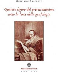 Quattro figure del protestantesimo sotto la lente della grafologia - Giuliano Bascetto - copertina