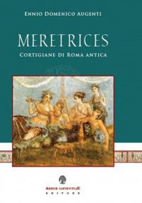 Meretrices. Cortigiane di Roma antica. Ricerche sulla prostituzione in epoca romana - Ennio Domenico Augenti - copertina