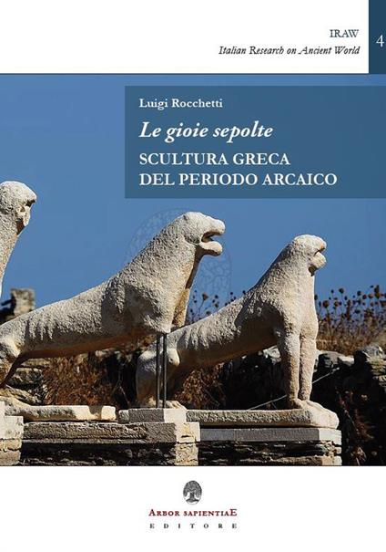 Le gioie sepolte. Scultura greca del periodo arcaico - Luigi Rocchetti - copertina