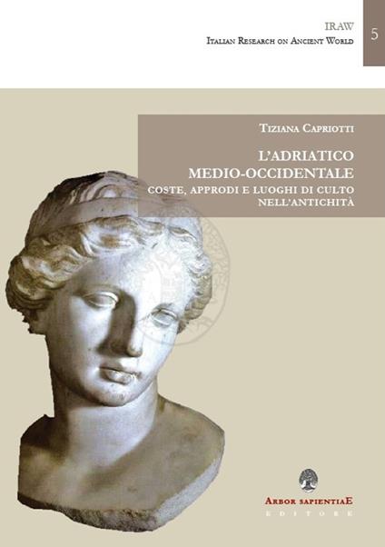 L' Adriatico medio-occidentale. Coste, approdi e luoghi di culto nell'antichità - Tiziana Capriotti - copertina