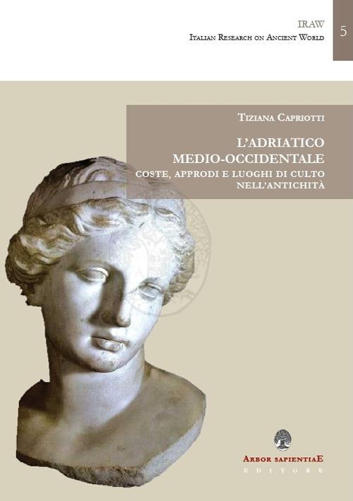 L' Adriatico medio-occidentale. Coste, approdi e luoghi di culto nell'antichità - Tiziana Capriotti - copertina