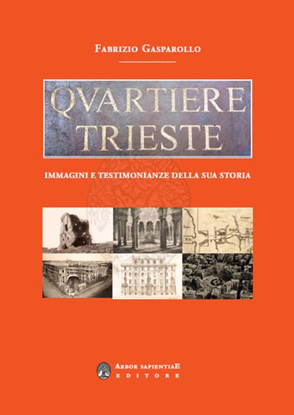 Quartiere Trieste. Immagini e testimonianze della sua storia - Fabrizio Gasparollo - copertina