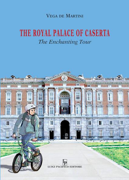 The royal palace of Caserta. The Enchanting Tour. Ediz. illustrata - Vega De Martini - copertina