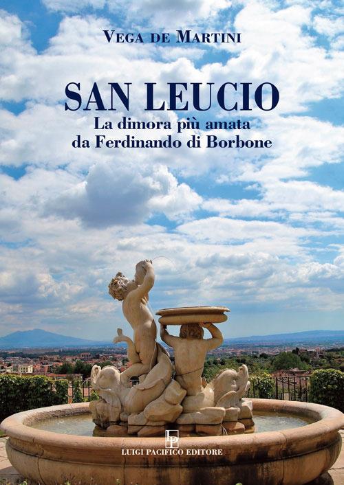 San Leucio. La dimora più amata da Ferdinando di Borbone - Vega De Martini - copertina