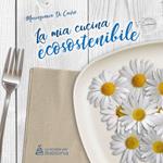 La mia cucina ecosostenibile. Nuova ediz.