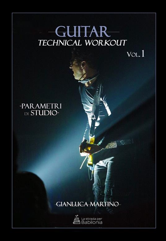Guitar technical workout. Vol. 1: Parametri di studio - Gianluca Martino - copertina