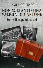 Non soltanto una valigia di cartone. Storie di migranti Italiani
