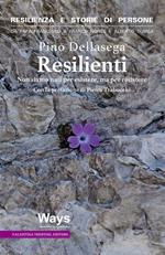 Resilienti. Non siamo nati per esistere, ma per resistere