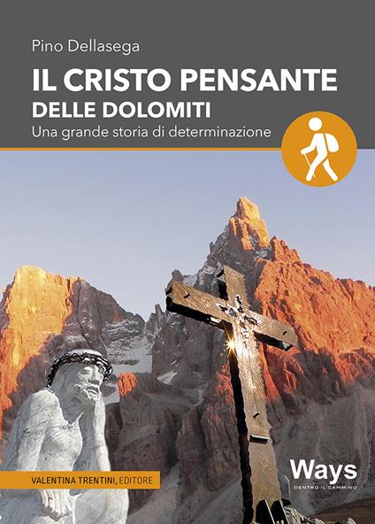 Il Cristo pensante delle Dolomiti. Una grande storia di determinazione - Pino Dellasega - copertina