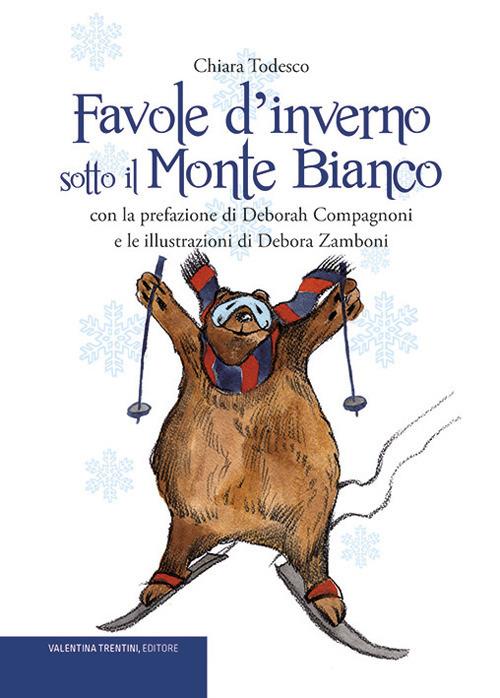 Favole d'inverno sotto il Monte Bianco. Ediz. illustrata - Chiara Todesco - copertina